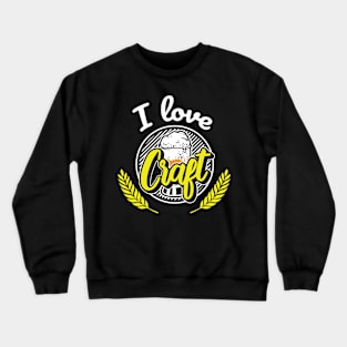 Funny Alcohol Quote I Love Craft Beer Crewneck Sweatshirt